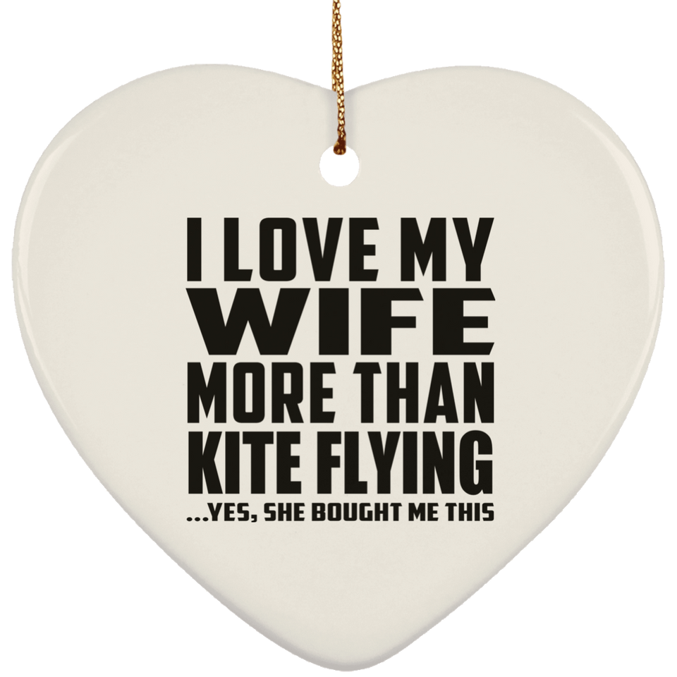 I Love My Wife More Than Kite Flying - Heart Ornament