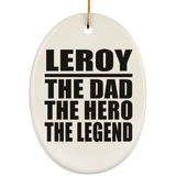 Leroy The Dad The Hero The Legend - Oval Ornament