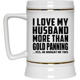 I Love My Husband More Than Gold Panning - Beer Stein