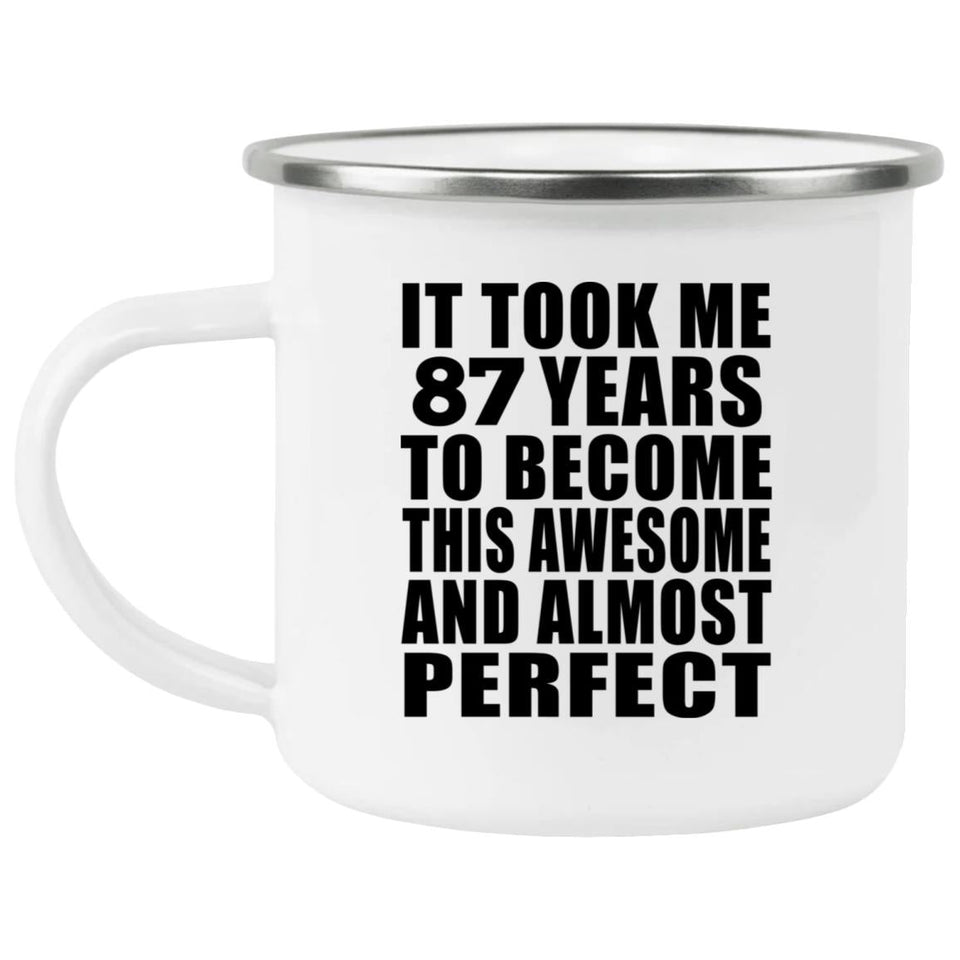 87th Birthday Took 87 Years To Become Awesome & Perfect - 12oz Camping Mug