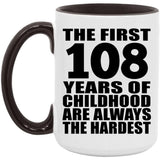 108th Birthday First 108 Years of Childhood Are The Hardest - 15oz Accent Mug Black