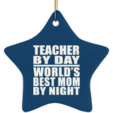 Teacher By Day World's Best Mom By Night - Star Ornament