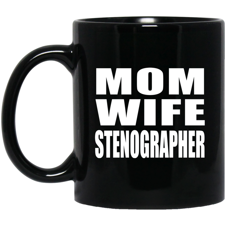 Mom Wife Stenographer - 11oz Coffee Mug Black
