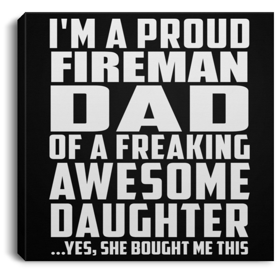 Proud Fireman Dad Of Awesome Daughter - Canvas Square