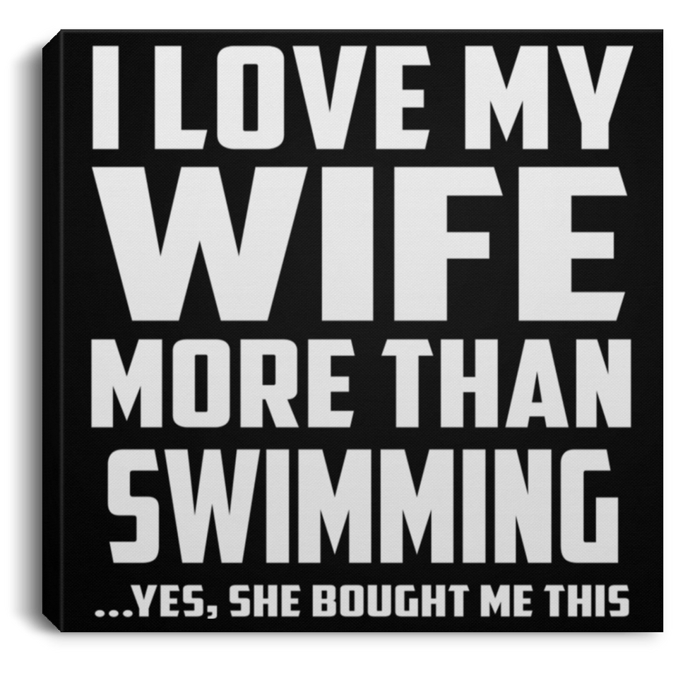I Love My Wife More Than Swimming - Canvas Square