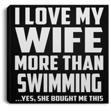 I Love My Wife More Than Swimming - Canvas Square