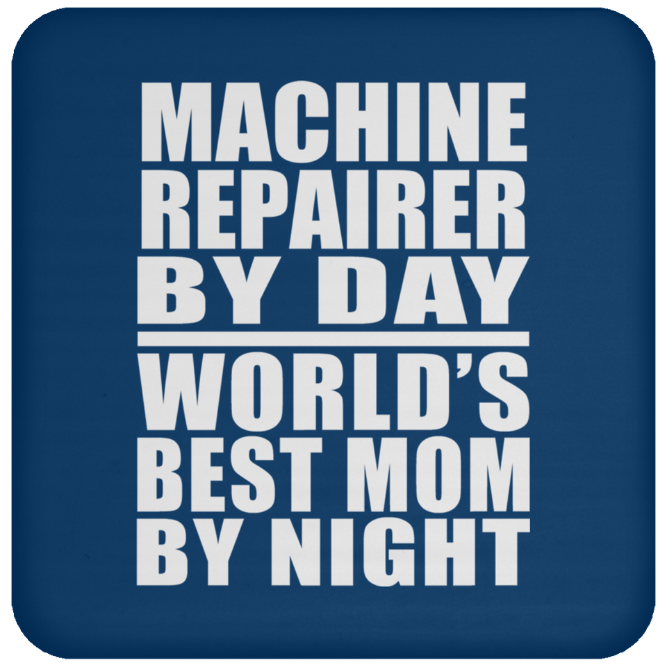 Machine Repairer By Day World's Best Mom By Night - Drink Coaster