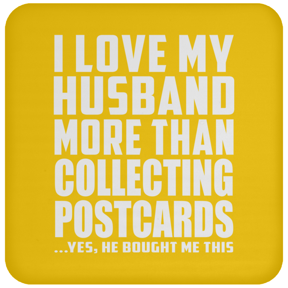 I Love My Husband More Than Collecting Postcards - Coaster