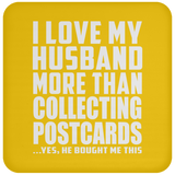 I Love My Husband More Than Collecting Postcards - Coaster
