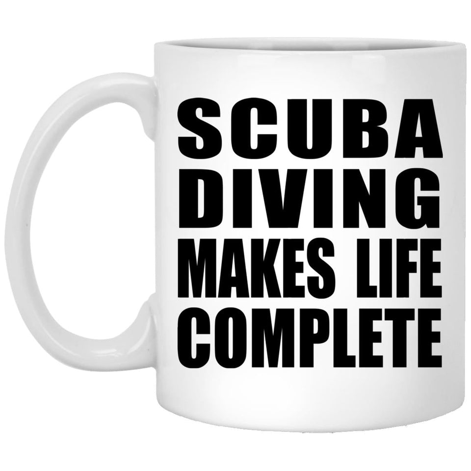 Scuba Diving Makes Life Complete - 11oz Coffee Mug