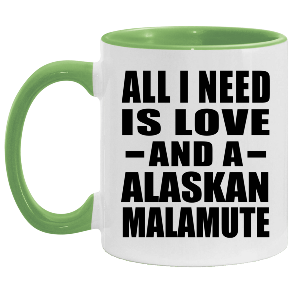 All I Need Is Love And A Alaskan Malamute - 11oz Accent Mug Green