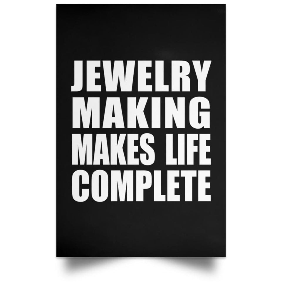 Jewelry Making Makes Life Complete - Poster Portrait