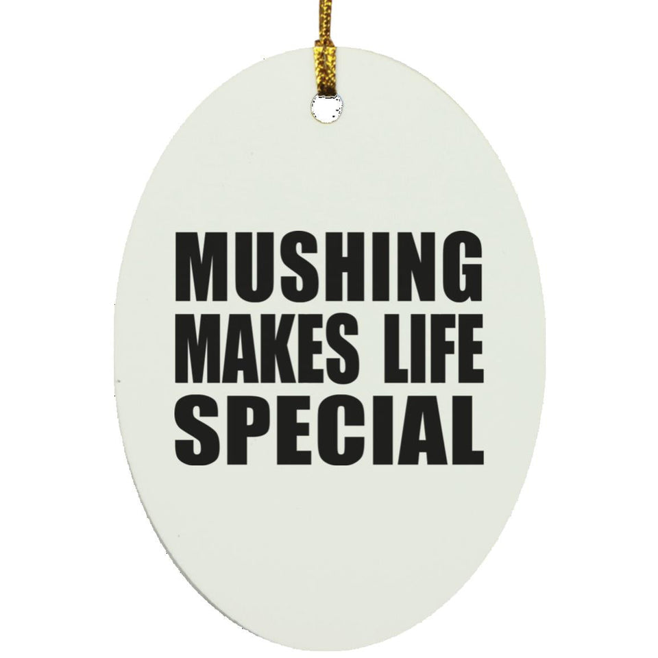 Mushing Makes Life Special - Oval Ornament
