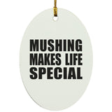 Mushing Makes Life Special - Oval Ornament