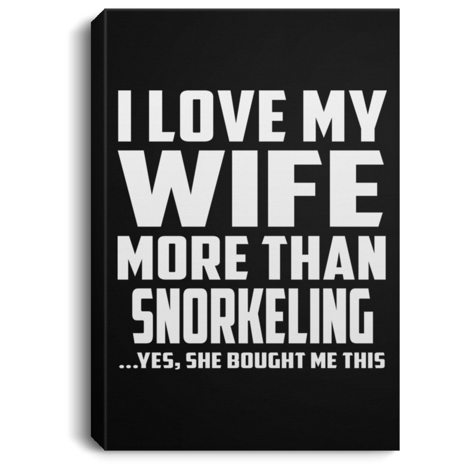 I Love My Wife More Than Snorkeling - Canvas Portrait