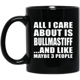 All I Care About Is Bullmastiff - 11 Oz Coffee Mug Black