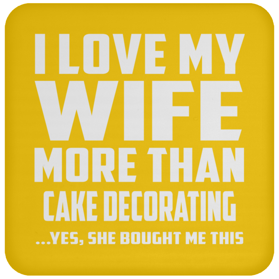 I Love My Wife More Than Cake Decorating - Drink Coaster