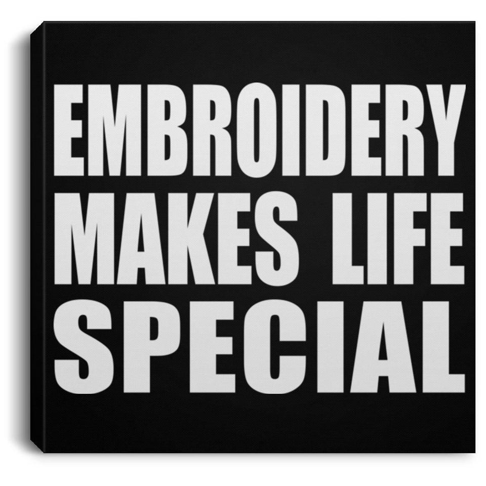 Embroidery Makes Life Special - Canvas Square