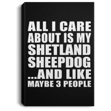 All I Care About Is My Shetland Sheepdog - Canvas Portrait