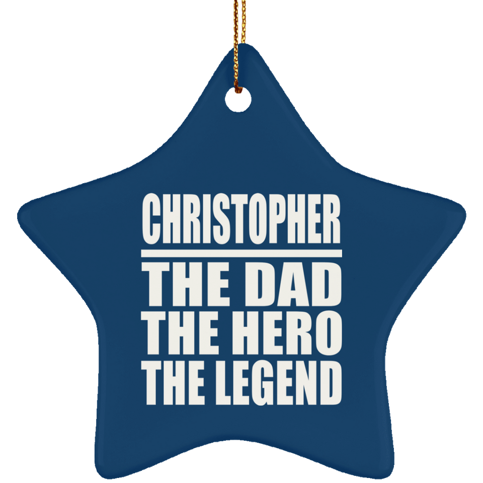 Christopher The Dad The Hero The Legend - Star Ornament
