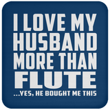 I Love My Husband More Than Flute - Drink Coaster