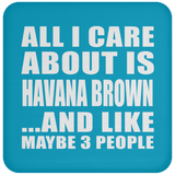 All I Care About Is Havana Brown - Drink Coaster