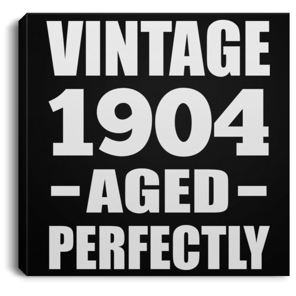 120th Birthday Vintage 1904 Aged Perfectly - Canvas Square
