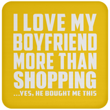 I Love My Boyfriend More Than Shopping - Drink Coaster