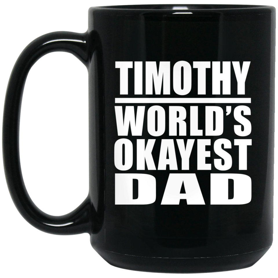 Timothy World's Okayest Dad - 15 Oz Coffee Mug Black