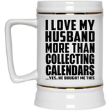 I Love My Husband More Than Collecting Calendars - Beer Stein