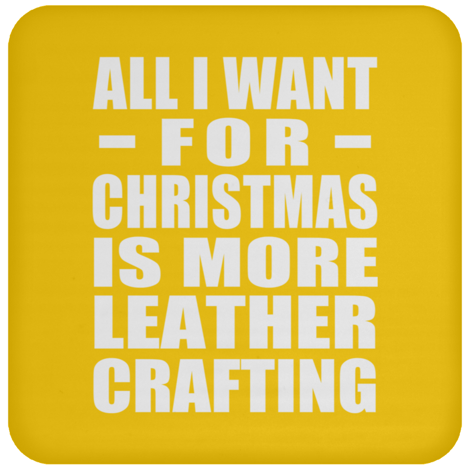 All I Want For Christmas Is More Leather Crafting - Coaster