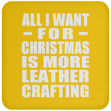 All I Want For Christmas Is More Leather Crafting - Coaster
