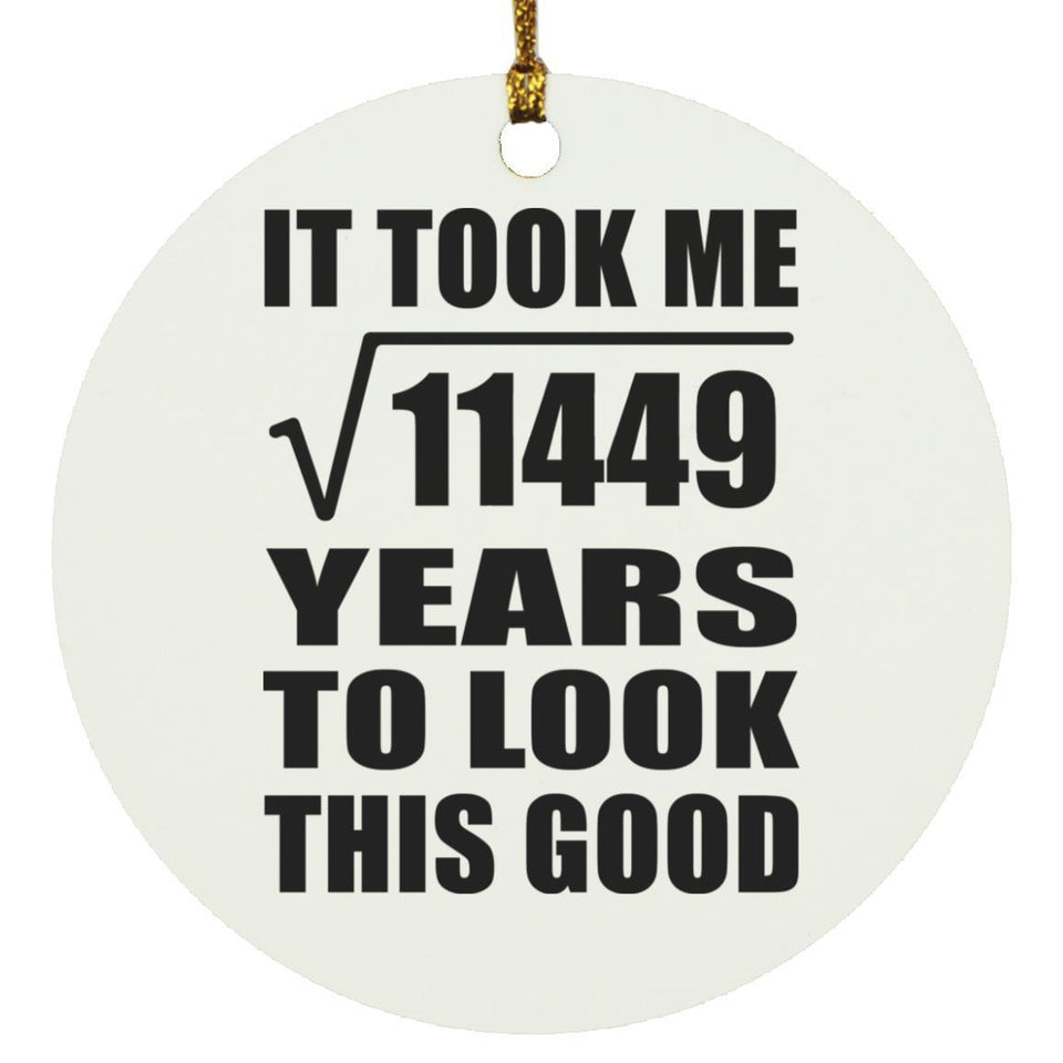 107th Birthday Took Square Root of 11449 Years To Look Good - Circle Ornament