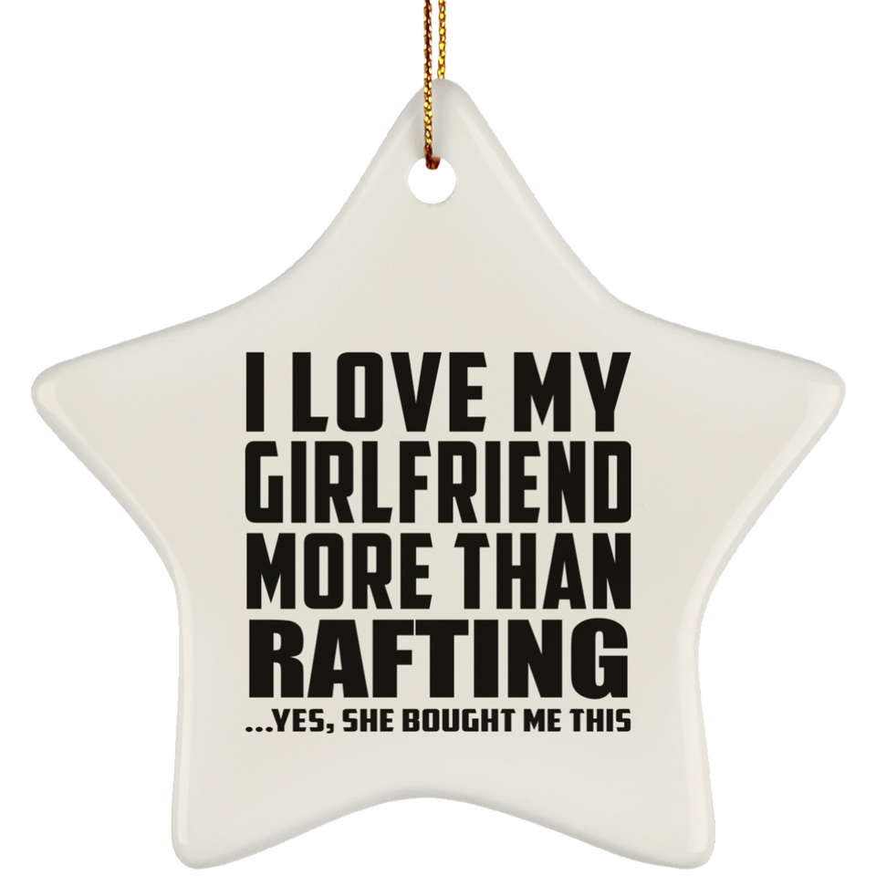 I Love My Girlfriend More Than Rafting - Star Ornament