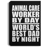 Animal Care Worker By Day World's Best Dad By Night - Canvas Portrait