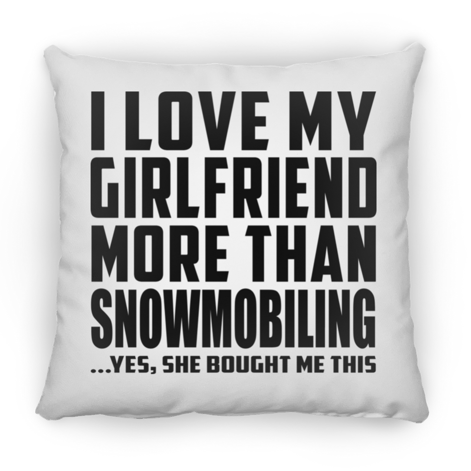 I Love My Girlfriend More Than Snowmobiling - Throw Pillow