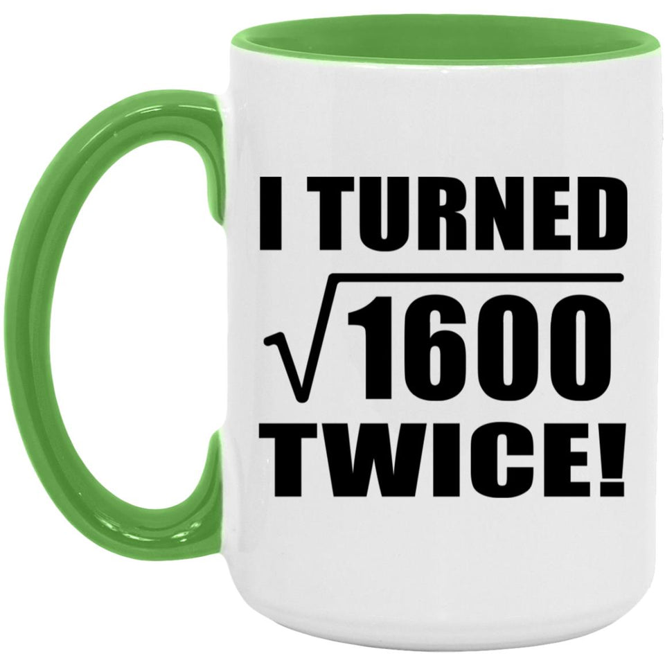 80th Birthday I Turned Square Root of 1600 Twice - 15oz Accent Mug Green