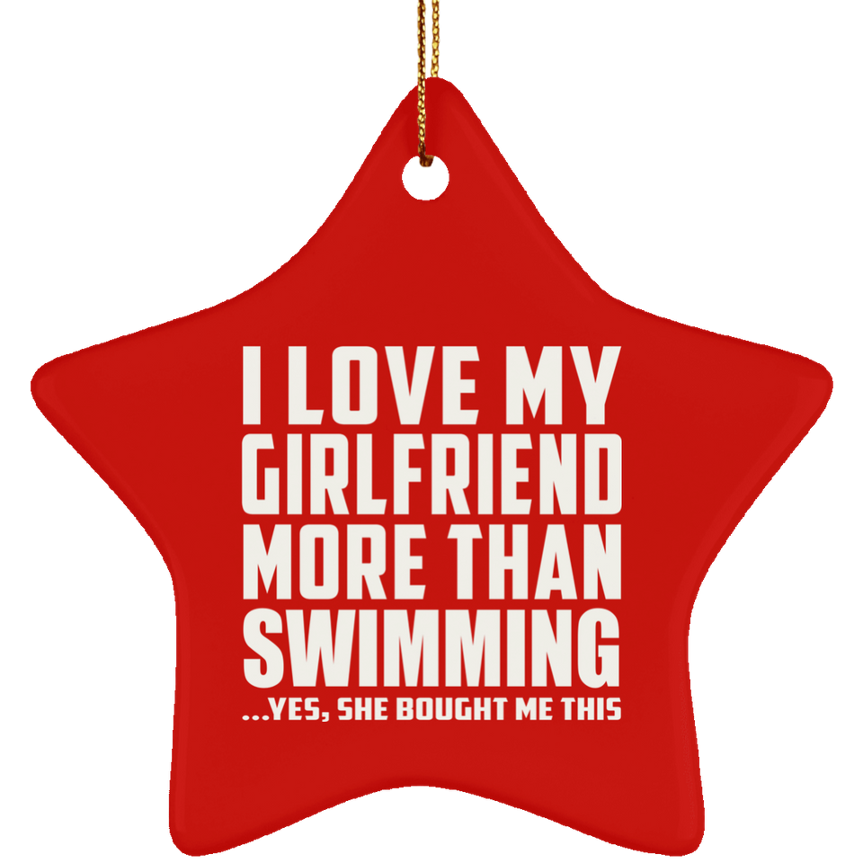I Love My Girlfriend More Than Swimming - Star Ornament