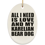 All I Need Is Love And My Karelian Bear Dog - Oval Ornament