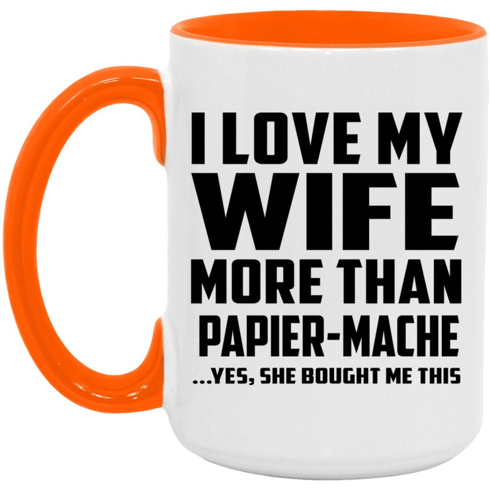 I Love My Wife More Than Papier-Mache - 15oz Accent Mug Orange