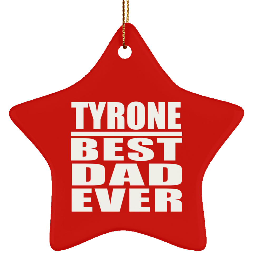Tyrone Best Dad Ever - Star Ornament
