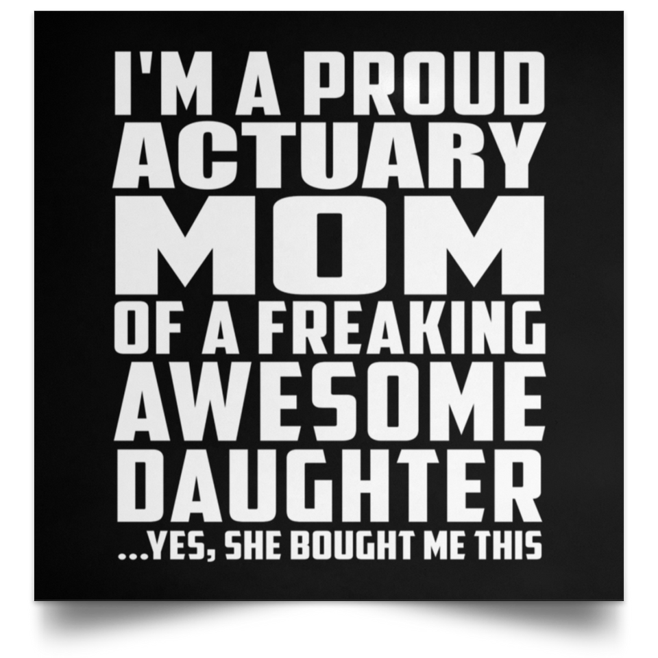 Proud Actuary Mom Of Awesome Daughter - Poster Square