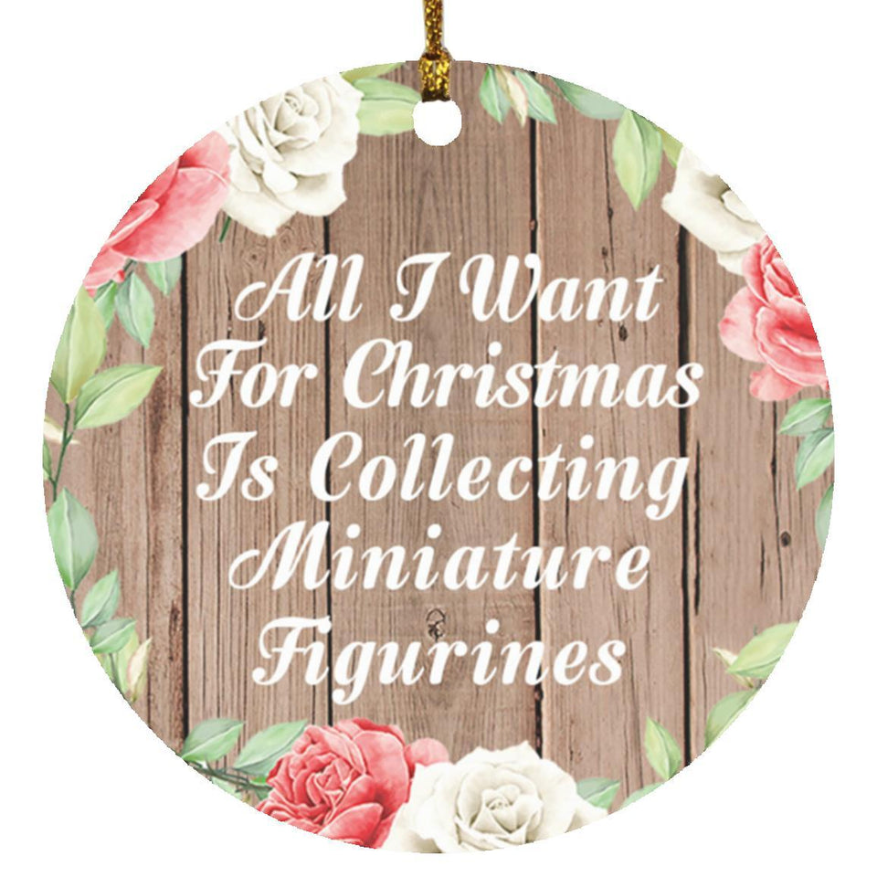 All I Want For Christmas Is Collecting Miniature Figurines - Circle Ornament B