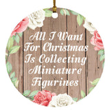 All I Want For Christmas Is Collecting Miniature Figurines - Circle Ornament B