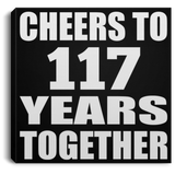 117th Anniversary Cheers To 117 Years Together - Canvas Square