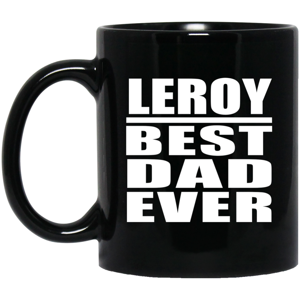 Leroy Best Dad Ever - 11 Oz Coffee Mug Black