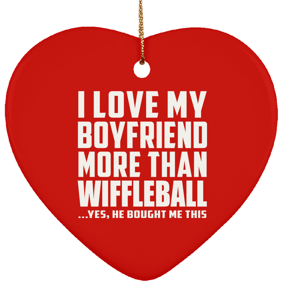 I Love My Boyfriend More Than Wiffleball - Heart Ornament