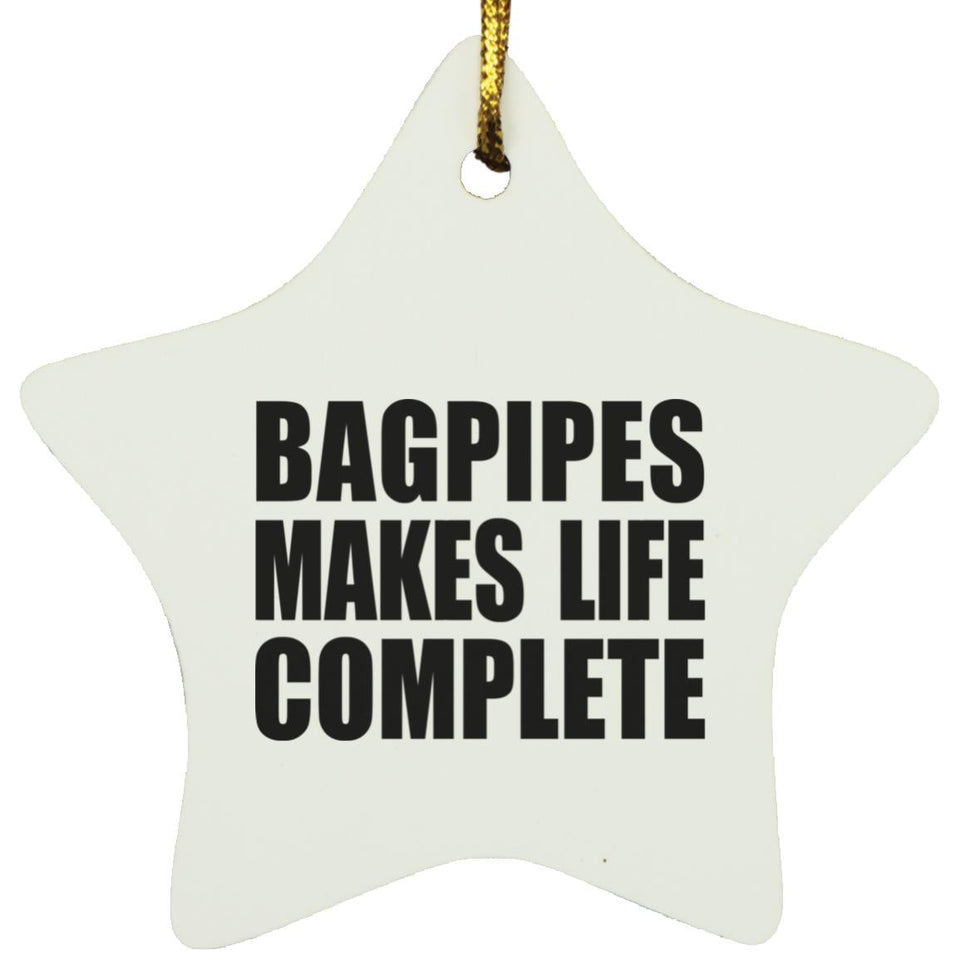 Bagpipes Makes Life Complete - Star Ornament