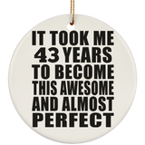 43rd Birthday Took 43 Years To Become Awesome & Perfect - Circle Ornament
