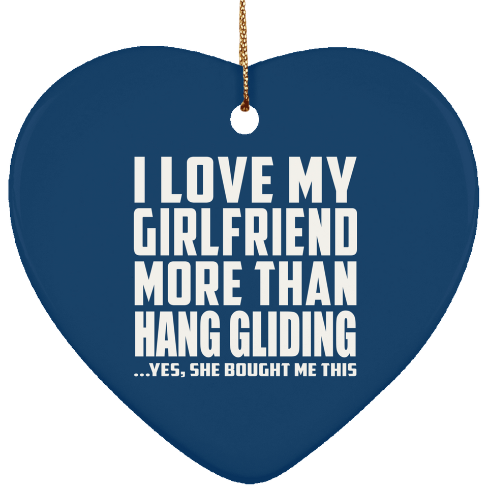 I Love My Girlfriend More Than Hang Gliding - Heart Ornament